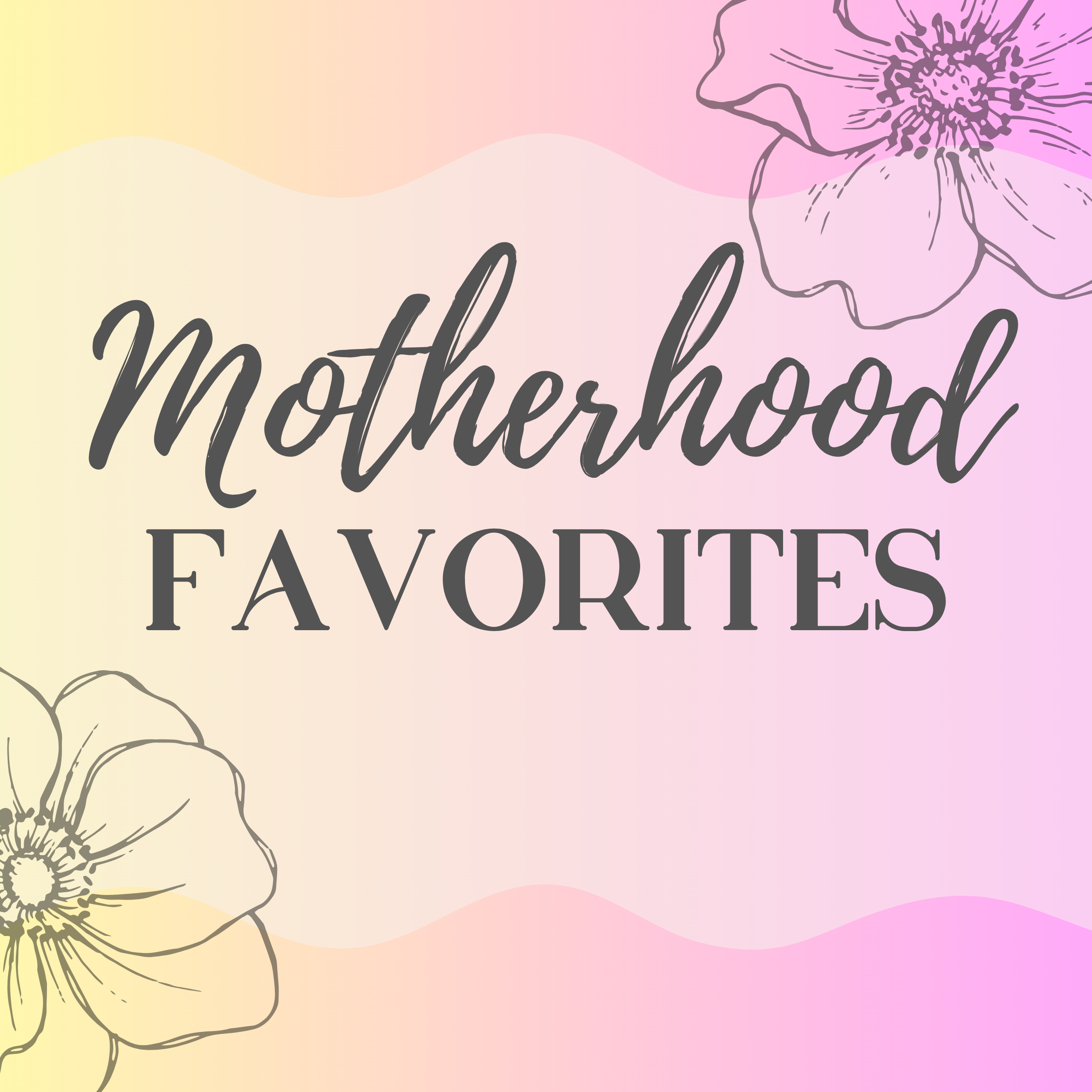 Motherhood Favorites