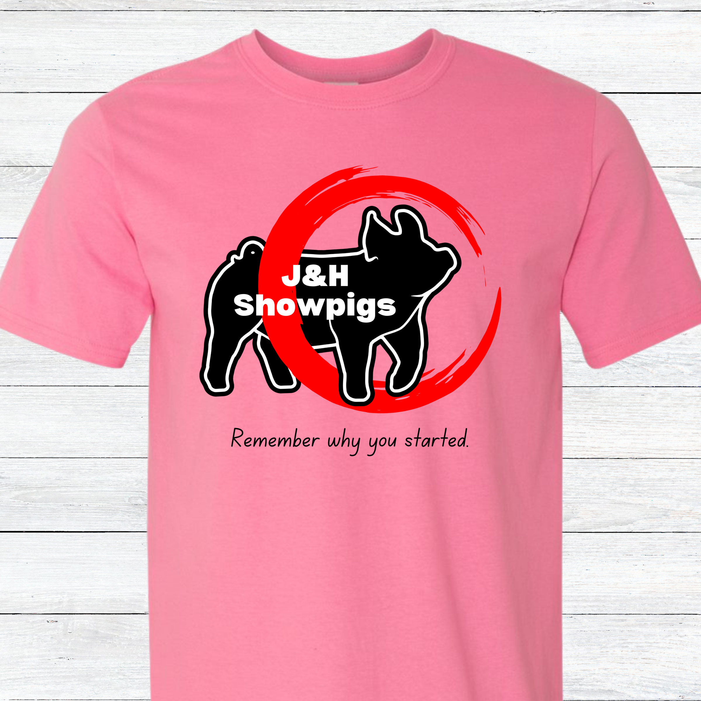 J&H Showpigs.3- Remember Why You Started TEE