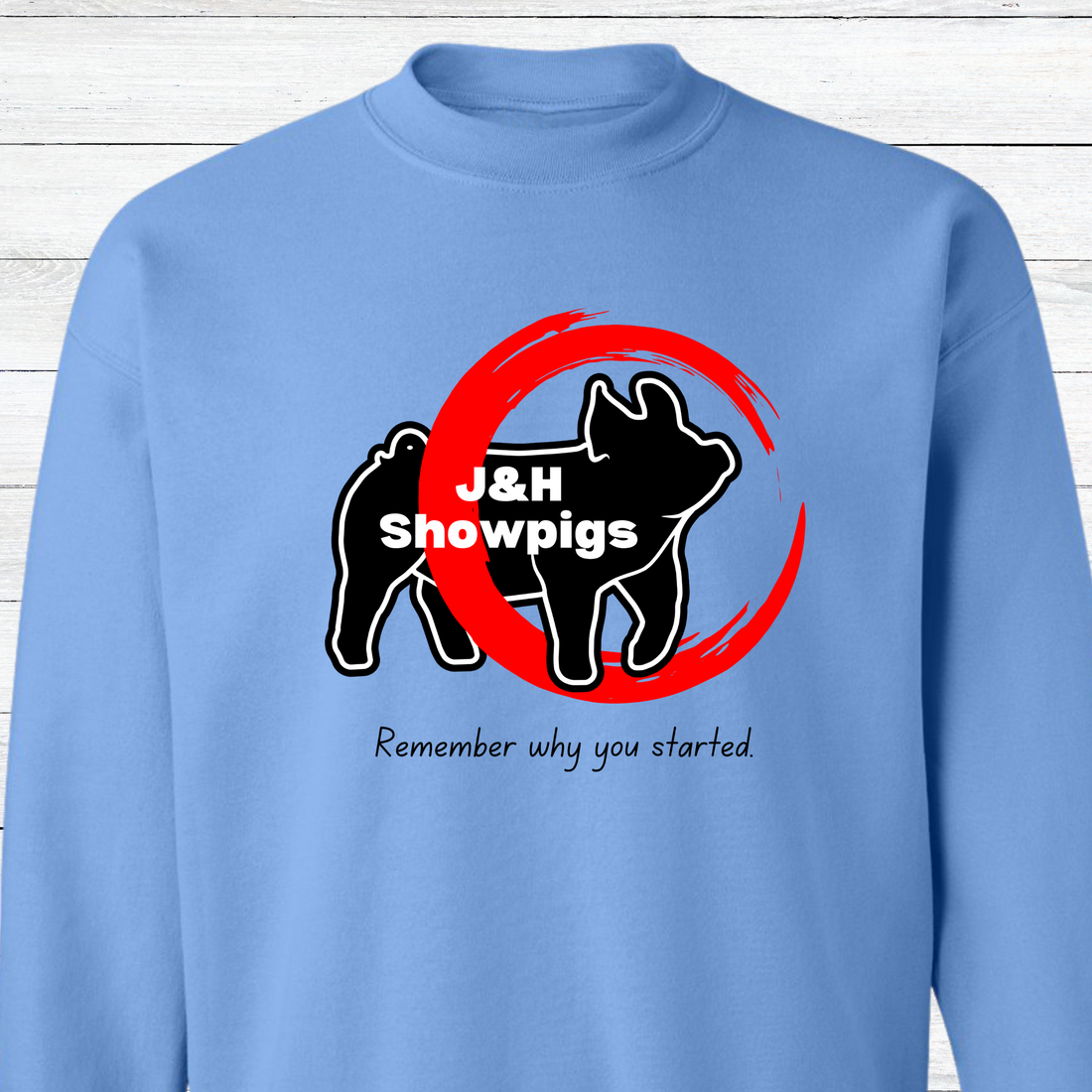 J&H Showpigs.3-Remember Why You Started CREWNECK