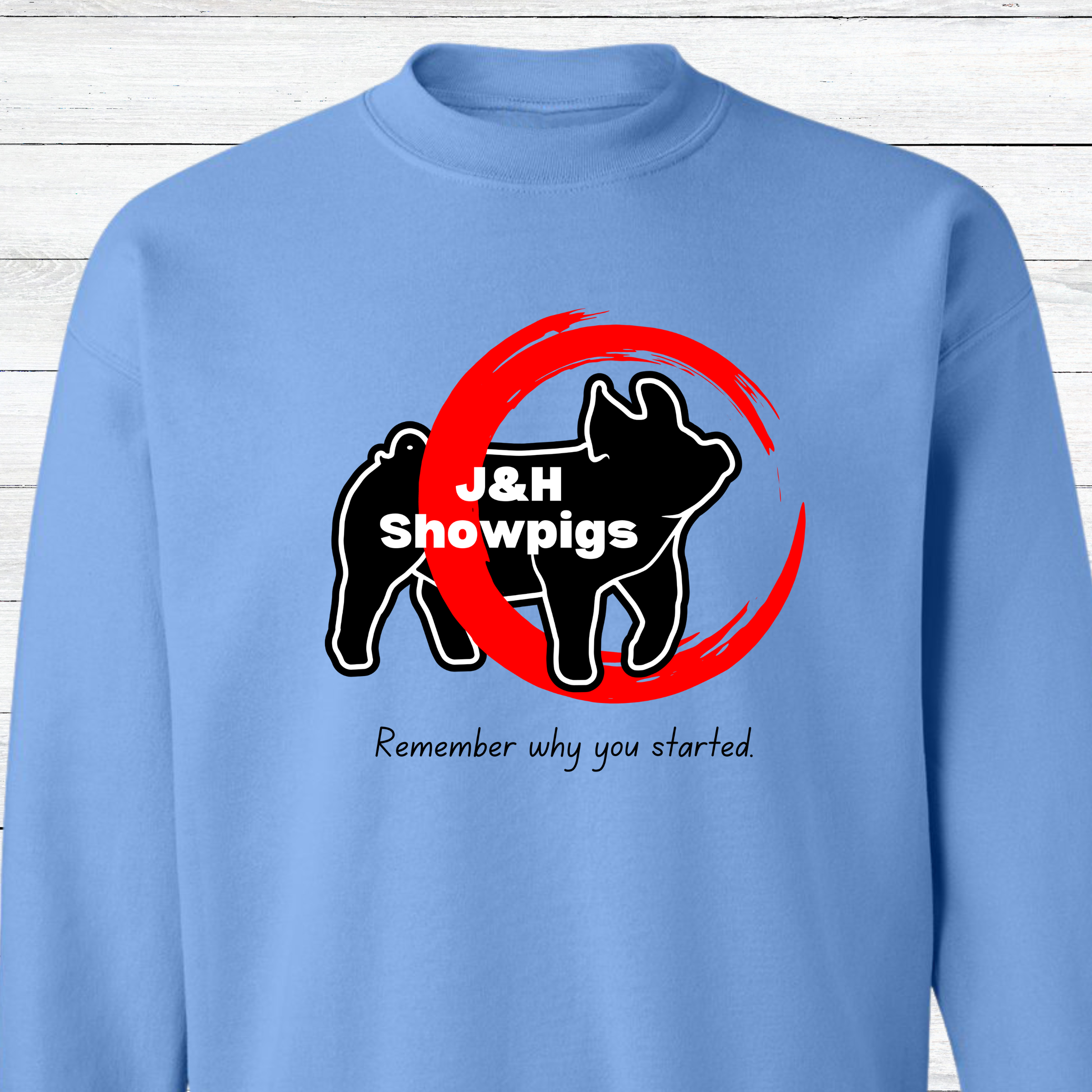 J&amp;H Showpigs.3-Remember Why You Started CREWNECK