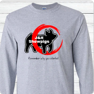 J&H Showpigs Long Sleeve Shirt Tall Sizes--Remember Why You Started
