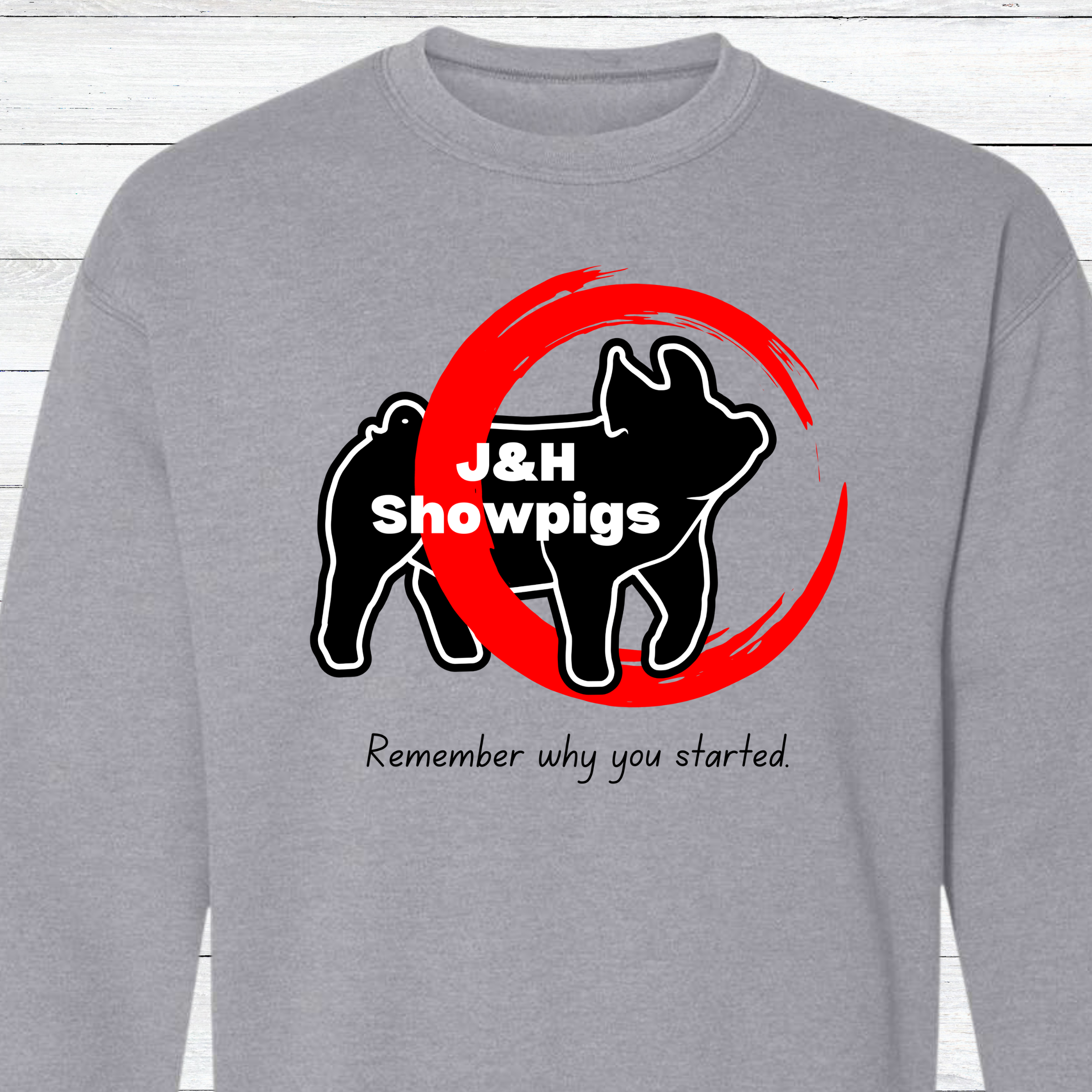 J&amp;H Showpigs.3-Remember Why You Started CREWNECK