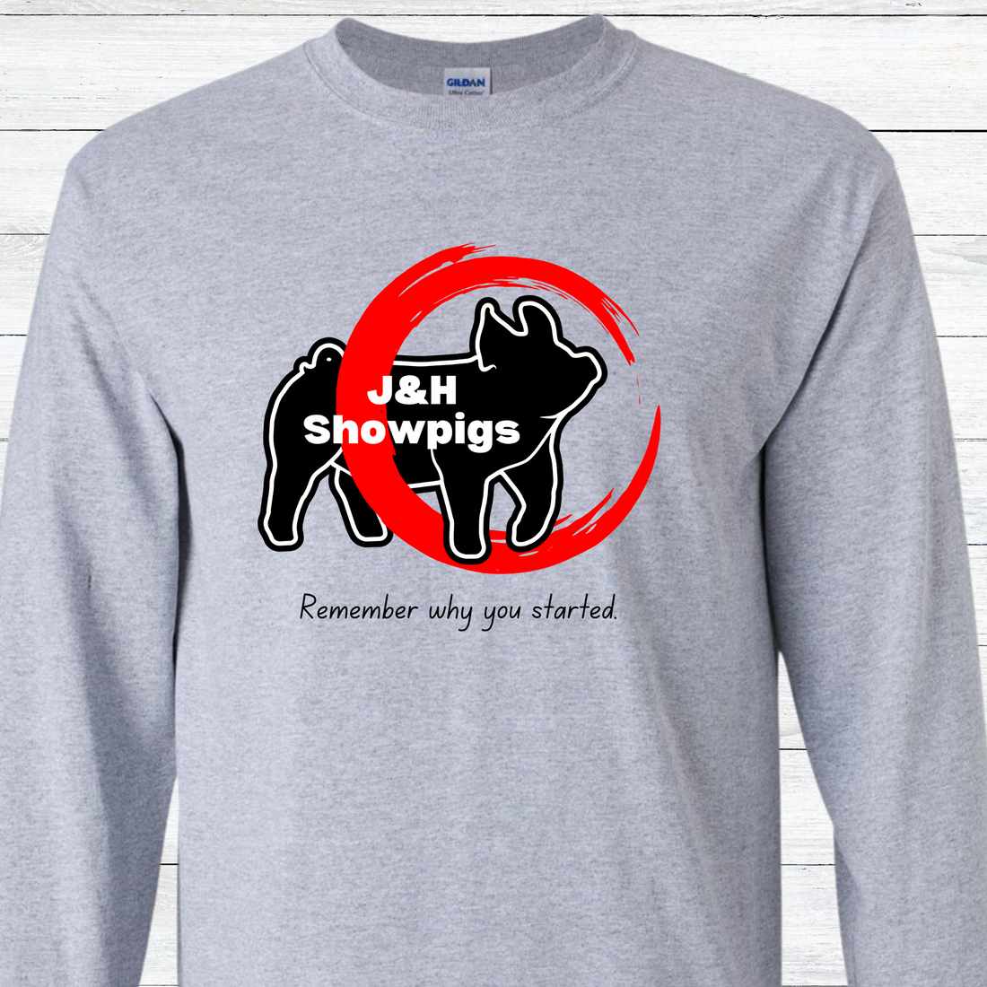 J&amp;H Showpigs.3-Remember Why You Started LONG SLEEVE