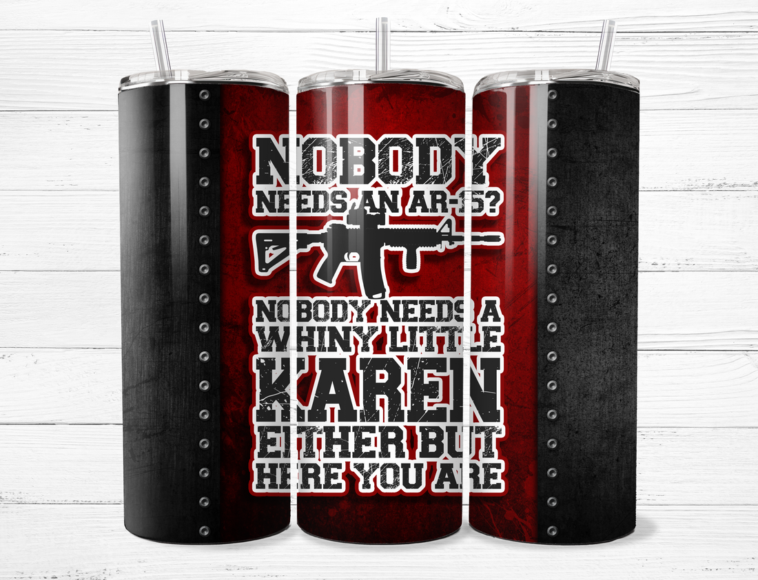 Need an AR-15 "Karen" Tumbler