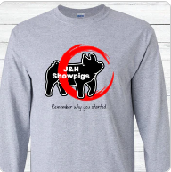 J&amp;H Showpigs Long Sleeve Shirt Tall Sizes--Remember Why You Started