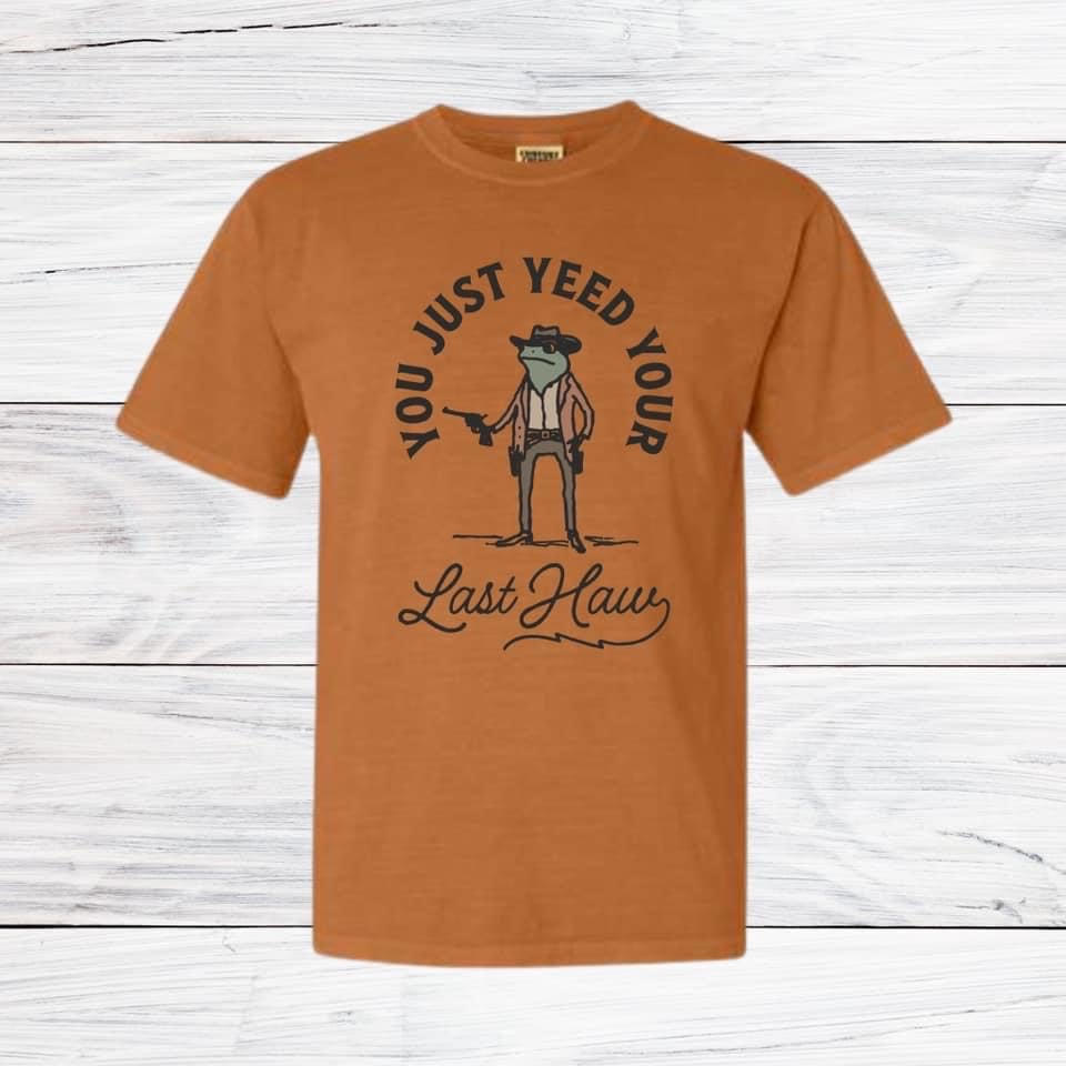 You Just Yeed Your Last Haw Tee